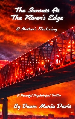 The Sun Sets At The River's Edge: A Mother's Reckoning by Davis, Dawn