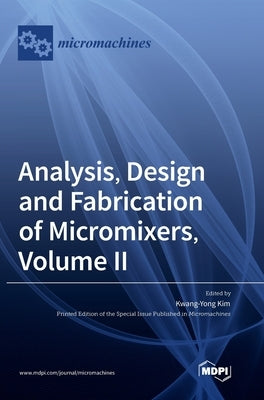 Analysis, Design and Fabrication of Micromixers, Volume II by Kim, Kwang-Yong