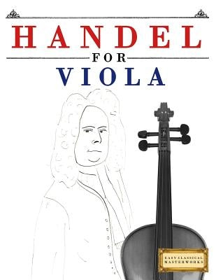 Handel for Viola: 10 Easy Themes for Viola Beginner Book by Easy Classical Masterworks