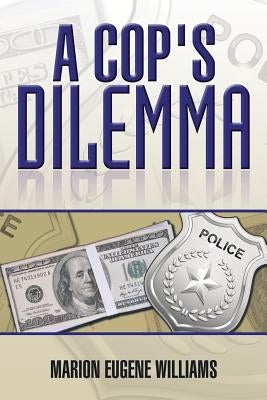 A Cop's Dilemma by Williams, Marion Eugene