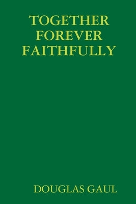 Together Forever Faithfully by Gaul, Douglas