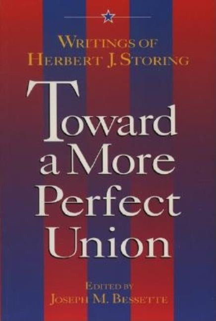 Toward a More Perfect Union: Writings of Herbert J. Storing by Bessette, Joseph