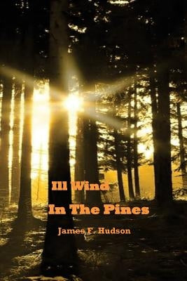 Ill Wind in the Pines by Hudson, James F.