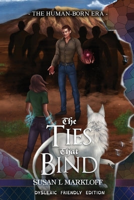 The Ties That Bind: The Dyslexic Friendly Edition by Markloff, Susan L.