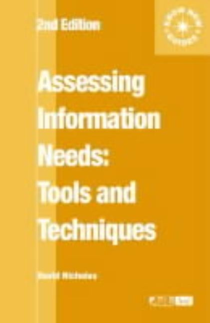 Assessing Information Needs: Tools, Techniques and Concepts for the Internet Age by Nicholas, David