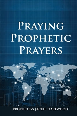 Praying Prophetic Prayers by Harewood, Jaqueline Jackie