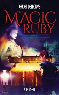 Ghost Detective The Magic Ruby by John, S. R.