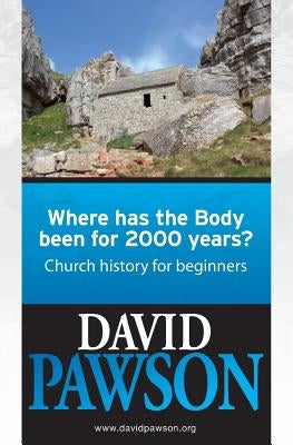 Where Has the Body Been for 2000 Years? by Pawson, David