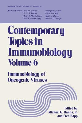 Contemporary Topics in Immunobiology: Immunobiology of Oncogenic Viruses by Hanna, Michael