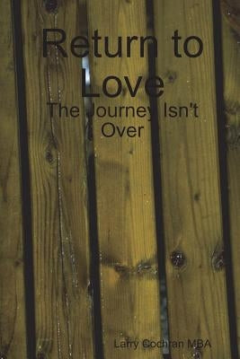Return to Love: The Journey Isn't Over by Cochran, Larry