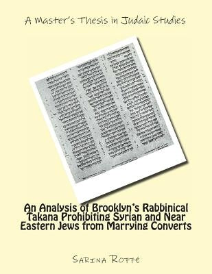 An Analysis of Brooklyn's Rabbinical Takana Prohibiting Syrian and Near Eastern Jew from Marrying Converts by Roffe, Sarina