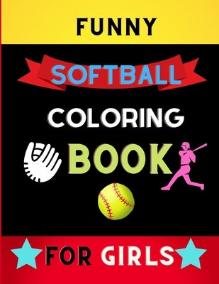 Funny softball coloring book for girls: Awesome and Cute Softball Coloring pages for girls, kids: book for softball lovers by Vann, Alejandro