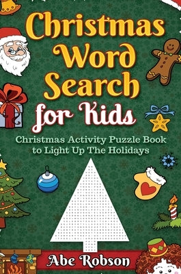 Christmas Word Search for Kids: Christmas Activity Puzzle Book to Light Up The Holidays by Robson, Abe