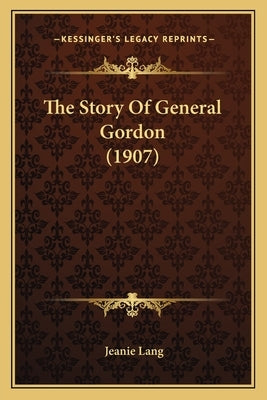 The Story Of General Gordon (1907) by Lang, Jeanie