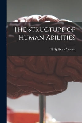 The Structure of Human Abilities by Vernon, Philip Ewart