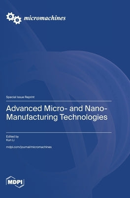 Advanced Micro- and Nano-Manufacturing Technologies by Li, Kun