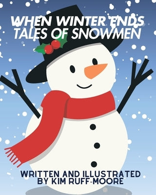 When Winter Ends: Tale of Snowmen by Ruff-Moore, Kim