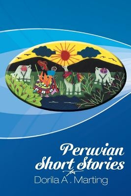 Peruvian Short Stories by Marting, Dorila A.