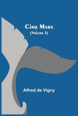 Cinq Mars (Volume I) by De Vigny, Alfred