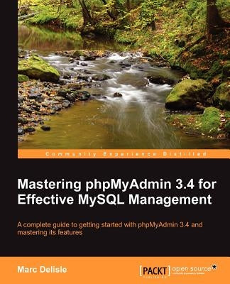 Mastering Phpmyadmin 3.4 for Effective MySQL Management by Delisle, Marc