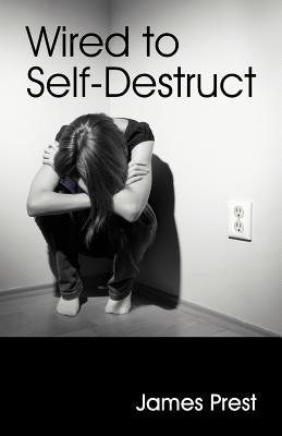 Wired to Self Destruct by Prest, James
