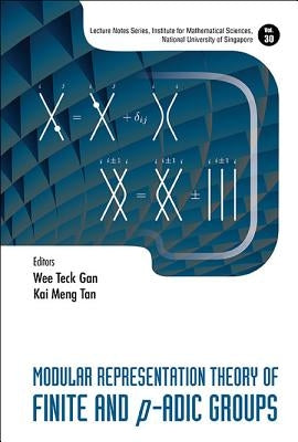 Modular Representation Theory of Finite and P-Adic Groups by Gan, Wee Teck