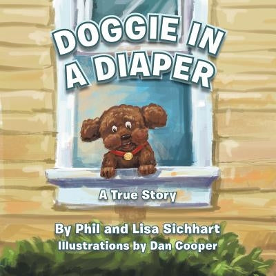 Doggie in a Diaper: A True Story by Sichhart, Phil And Lisa