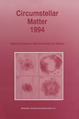 Circumstellar Matter 1994: Proceedings of an International Conference to Celebrate the Centenary of the Royal Observatory, Edinburgh, Held at the Edin by Watt, Graeme D.
