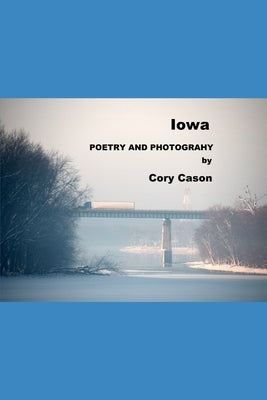 Iowa: Poems and Photographs by Cason, Cory