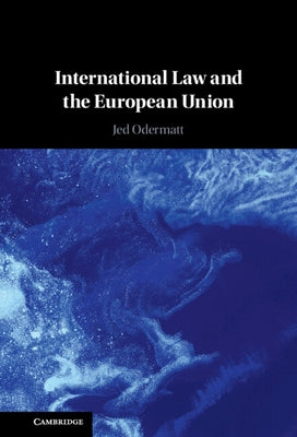 International Law and the European Union by Odermatt, Jed