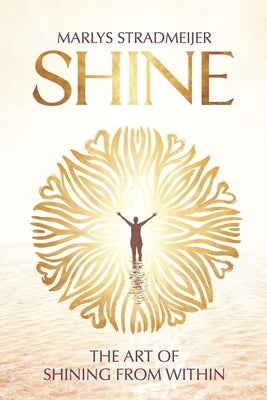 Shine: The Art of Shining from within by Stradmeijer, Marlys