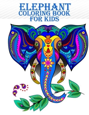 Elephant Coloring Book For Kids: 50 adorable and beautiful elephant coloring book for mind relaxation by Smith, Braylon