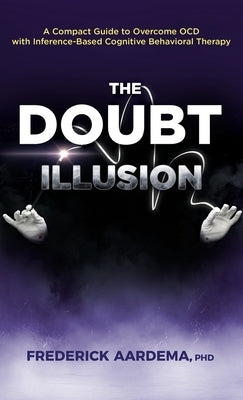 The Doubt Illusion: A Compact Guide to Overcome OCD with Inference-Based Cognitive Behavioral Therapy by Aardema, Frederick