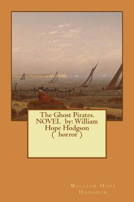 The Ghost Pirates. NOVEL by: William Hope Hodgson ( horror ) by Hodgson, William Hope