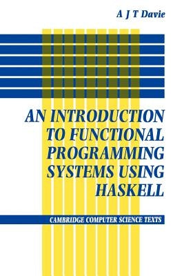 An Introduction to Functional Programming Systems Using Haskell by Davie, Antony J. T.