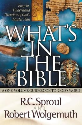 What's in the Bible: A One-Volume Guidebook to God's Word by Sproul, R. C.