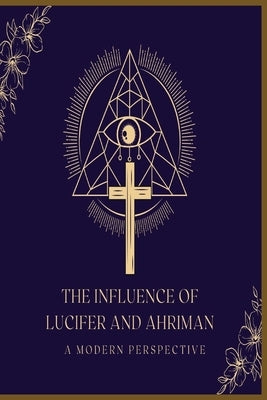 A Modern Perspective: The Influence Of Lucifer & Ahriman by Publishing Ltd, Centerline