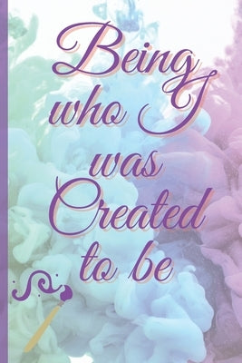 Being Who I Was Created To Be by Randolph, Shawanda R.