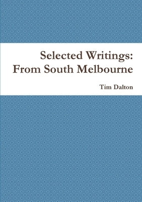 Selected Writings: From South Melbourne by Dalton, Tim