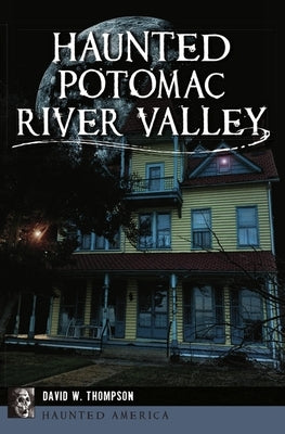 Haunted Potomac River Valley by Thompson, David W.
