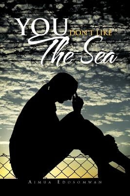 You Don't Like the Sea by Edosomwan, Aimua