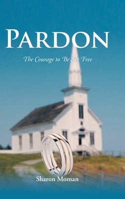 Pardon: The Courage to Be Set Free by Moman, Sharon