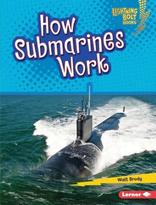 How Submarines Work by Brody, Walt