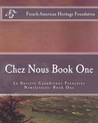 Chez Nous Book One: La Societe Canadienne Francaise Newsletters by French-American Heritage Foundation