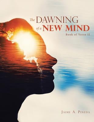 The Dawning of a New Mind: Book of Verse Ii by Pineda, Jaime A.