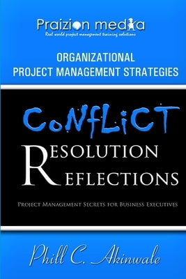 Conflict Resolution Reflections by Akinwale, Phill C.