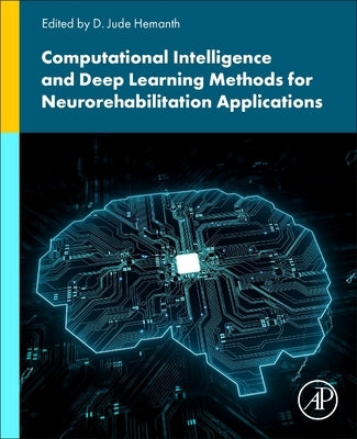Computational Intelligence and Deep Learning Methods for Neuro-Rehabilitation Applications by Hemanth, D. Jude