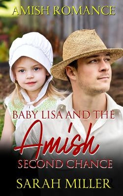 Baby Lisa and the Amish Second Chance by Miller, Sarah