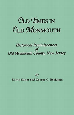 Old Times in Old Monmouth. Historical Reminiscences of Monmouth County, New Jersey by Salter, Edwin