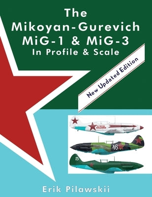 The Mikoyan-Gurevich MiG-1 & MiG-3 In Profile & Scale by Pilawskii, Erik